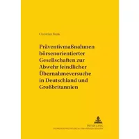 Präventivmaßnahmen börsennotierter Gesellschaften zur Abwehr feindlicher Übernahmeversuche in Deutschland und Großbritannien: Eine rechtsver - Christian Bank