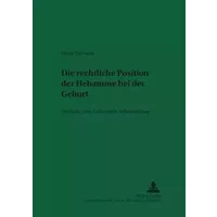 Die rechtliche Position der Hebamme bei der Geburt: Vertikale oder horizontale Arbeitsteilung (Recht und Medizin, Band 59) - Frank Hiersche
