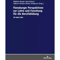 Flensburger Perspektiven zur Lehre und Forschung für die Berufsbildung: 20 Jahre biat (Berufliche Bildung in Forschung, Schule Und Arbeitswe
