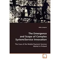 The Emergence and Scope of Complex System/Service Innovation: The Case of the Mobile Payment Services Market in Finland - Milla Lindqvist