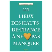 111 lieux des Hauts-de-France à ne pas manquer - Georges Renocle