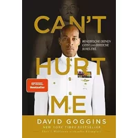 Can't Hurt Me: Beherrsche deinen Geist und erreiche jedes Ziel. Deutsche Ausgabe. Über 5 Millionen verkaufte Exemplare weltweit - David Goggins