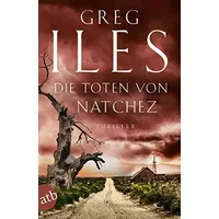 Die Toten von Natchez: Thriller (Penn Cage, Band 2) - Greg Iles