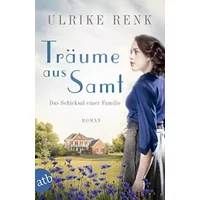 Träume aus Samt: Das Schicksal einer Familie - Ulrike Renk