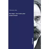 Max Reger - eine Studie ueber moderne Musik - Max Hehemann
