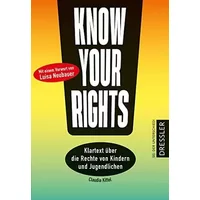 Know Your Rights!: Klartext über die Rechte von Kindern und Jugendlichen. Mit einem Vorwort von Fridays for Future-Aktivistin Luisa Neubauer -