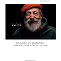 Authentisches Marketing für Best Ager: Silber, smart und unaufhaltsam - Karin Braukhaus-Becker