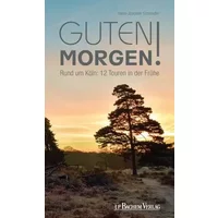 Guten Morgen!: Rund um Köln: 12 Touren in der Frühe - Hans-Joachim Schneider