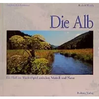 Die Alb: Ein Fluss im Wechselspiel zwischen Mensch und Natur - Stephan Kirchenbauer, Rudolf Warda