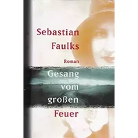 Sebastian Faulks: Gesang vom großen Feuer - Sebastian Faulks