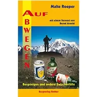 Auf Abwegen: Bergsteigen und andere Zwischenfälle - Malte Roeper