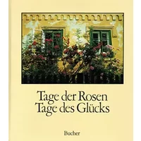 Tage der Rosen, Tage des Glücks. Ein poetisches Bilderbuch