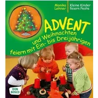 Advent und Weihnachten feiern mit Ein- bis Dreijährigen (Kleine Kinder feiern Feste) - Monika Lehner