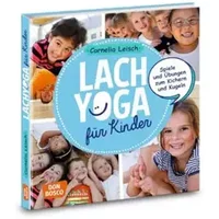Lachyoga mit Kindern: Spiele und Übungen zum Kichern und Kugeln - Cornelia Leisch