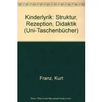 Kinderlyrik. Struktur, Rezeption, Didaktik. - Kurt Franz