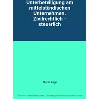 Unterbeteiligung am mittelständischen Unternehmen. Zivilrechtlich - steuerlich - Martin Zapp