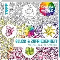 Colorful World - Glück & Zufriedenheit: Ausmalen & entspannen - Ursula Schwab, Natascha Pitz, Helga Altmayer