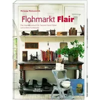 Flohmarkt Flair: Das Inspirationsbuch für Second-Hand-Möbel und andere Fundstücke - Melanie Molesworth