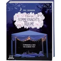 Meine Sommernachtsträume: Stimmungsvolle Ideen für gelungene Feste - Imke Johannson