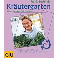 Kräutergarten - Kräuterküche: Kräutergarten: Die 20 wichtigsten Küchenkräuter. Kräuterküche: Raffinierte Rezepte vom Fernsehkoch - Frank Buchholz,