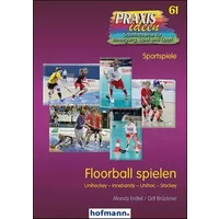Floorball spielen: Unihockey - Innebandy - Unihoc - Stockey (Praxisideen - Schriftenreihe für Bewegung, Spiel und Sport) - Mandy Erdtel, Grit Brückner