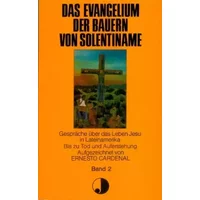 Das Evangelium der Bauern von Solentiname II. Bis zu Tod und Auferstehung. Gespräche über das Leben Jesu in Lateinamerika - Ernesto Cardenal