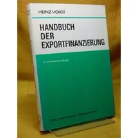Handbuch der Exportfinanzierung. - Heinz Voigt