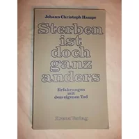 Sterben ist doch ganz anders. Erfahrungen mit dem eigenen Tod - Johann Christoph Hampe