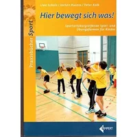 Hier bewegt sich was!: Sportartübergreifende Spiel- und Übungsformen für Kinder - Uwe Scholz, Jochen Kucera, Peter Kolb