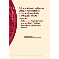 Culturas visuales indígenas y las prácticas estéticas en las Américas desde la antigüedad hasta el presente: Indigenous Visual Cultures and