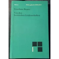Von den heroischen Leidenschaften: Übers. u. hrsg. v. Christiane Bacmeister. Einl. v. Ferdinand Fellman (Philosophische Bibliothek) - Giordano Bruno