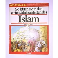 So lebten sie in den ersten Jahrhunderten des Islam 600-1258 n. Chr - unknown author