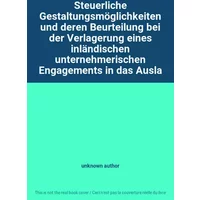 Steuerliche Gestaltungsmöglichkeiten und deren Beurteilung bei der Verlagerung eines inländischen unternehmerischen Engagements in das Ausla -