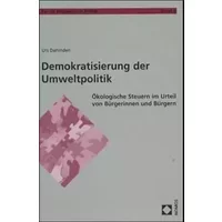 Demokratisierung der Umweltpolitik: Ökologische Steuern im Urteil von Bürgerinnen und Bürgern (Forum Kooperative Politik)