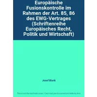 Europäische Fusionskontrolle im Rahmen der Art. 85, 86 des EWG-Vertrages (Schriftenreihe Europäisches Recht, Politik und Wirtschaft) - Josef Blank