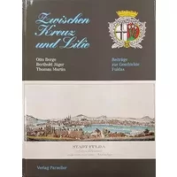 Zwischen Kreuz und Lilie: Beiträge zur Geschichte Fuldas - Otto Berge, Berthold Jäger, Thomas Martin