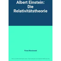 Albert Einstein: Die Relativitätstheorie - Fiona Macdonald