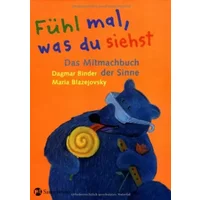 Fühl mal, was du siehst: Das Mitmachbuch der Sinne - Dagmar Binder
