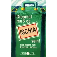 Diesmal muss es Ischia sein: Eine heitere Reisegeschichte - Evelyna Larossa