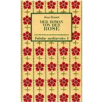 Der Roman von der Rose oder Wilhelm von Dole: Ein Roman von Liebe und Intrige - Jean Renart