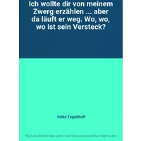 Ich wollte dir von meinem Zwerg erzählen ... aber da läuft er weg. Wo, wo, wo ist sein Versteck? - Folke Tegetthoff