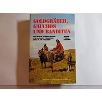Goldgräber, Gauchos und Banditen. Erlebte Abenteuer zwischen Panama und Kap Horn - Arne Falk-Ronne