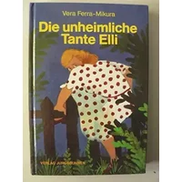 Die unheimliche Tante Elli: Fast eine Gespenstergeschichte - Vera Ferra-Mikura