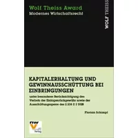 Kapitalerhaltung und Gewinnausschüttung bei Einbringungen: unter besonderer Berücksichtigung des Verbots der Einlagenrückgewähr sowie der Au - Florian Schimpl