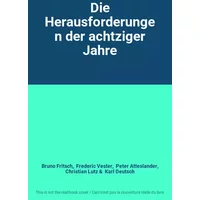 Die Herausforderungen der achtziger Jahre - Bruno Fritsch, Frederic Vester, Peter Atteslander, Christian Lutz, Karl Deutsch