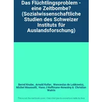 Das Flüchtlingsproblem - eine Zeitbombe? (Sozialwissenschaftliche Studien des Schweizer Instituts für Auslandsforschung) - Bernd Knabe, Arnold Koller, Wenceslas de Lobkowicz, Michel Moussalli, Hans J Hoffmann-Nowotny, Christian Watrin
