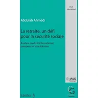 La retraite, un défi pour la sécurité sociale: Analyse en droit international, européen et macédonien (Collection Genevoise) - Abdulah Ahmedi