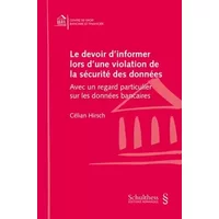 Le devoir d 'informer lors d'une violation de la sécurité des données: Avec un regard particulier sur les données bancaires (Centre de droit - Célian