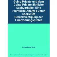 Going Private und dem Going Private ähnliche Sachverhalte: Eine rechtliche Analyse unter spezieller Berücksichtigung der Finanzierungsproble - Michael Inderbitzin