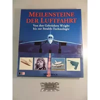 Meilensteine der Luftfahrt. Von den Gebrüdern Wright bis zur Stealth-Technologie - Mike Spick
